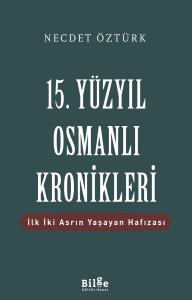 15. Yüzyıl Osmanlı Kronikleri-İlk İki Asrın Yaşayan Hafızası- 15. Yüzyıl Osmanlı Kronikleri-İlk İki Asrın Yaşayan Hafızası-