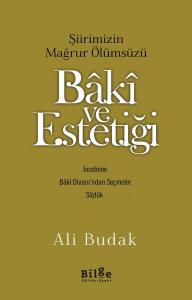 Bâkî ve Estetiği-Şiirimizin Mağrur Ölümsüzü Bâkî ve Estetiği-Şiirimizin Mağrur Ölümsüzü