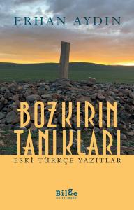 Bozkırın Tanıkları-Eski Türkçe Yazıtlar- Bozkırın Tanıkları-Eski Türkçe Yazıtlar-