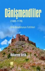 Danişmendliler (1085-1178)-Orta Anadolu'nun Fatihleri