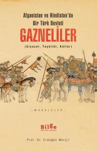 Gazneliler-Afganistan ve Hindistan'da Bir Türk Devleti-(Siyaset,Teşkilat,Kültür) Gazneliler-Afganistan ve Hindistan'da Bir Türk Devleti-(Siyaset,Teşkilat,Kültür)