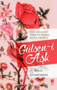 Gülşen-i Aşk-İzzet Molla'nın İçten İçe Doğru Bir Yol Hikâyesi Gülşen-i Aşk-İzzet Molla'nın İçten İçe Doğru Bir Yol Hikâyesi