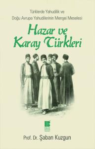 Hazar ve Karay Türkleri- Türklerde Yahudilik ve Doğu Avrupa Yahudilerinin Menşei Meselesi