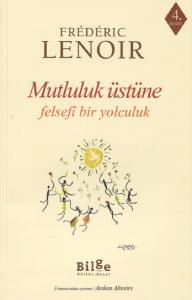 Mutluluk Üstüne-Felsefi Bir Yolculuk Mutluluk Üstüne-Felsefi Bir Yolculuk