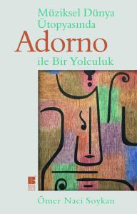 Müziksel Dünya Ütopyasında Adorno ile Bir Yolculuk Müziksel Dünya Ütopyasında Adorno ile Bir Yolculuk