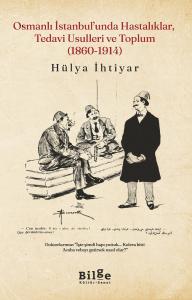 Osmanlı İstanbul'unda Hastalıklar, Tedavi Usulleri ve Toplum (1860-1914)