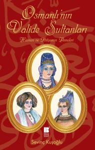 Osmanlı'nın Valide Sultanları Osmanlı'nın Valide Sultanları