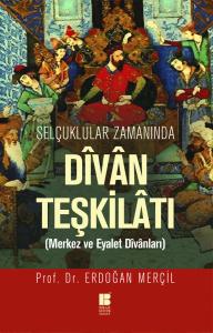 Selçuklular Zamanında Divan Teşkilatı (Merkez ve Eyalet Divanları) Selçuklular Zamanında Divan Teşkilatı (Merkez ve Eyalet Divanları)