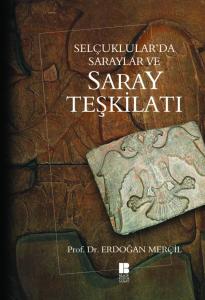Selçuklular'da Saraylar ve Saray Teşkilatı Selçuklular'da Saraylar ve Saray Teşkilatı