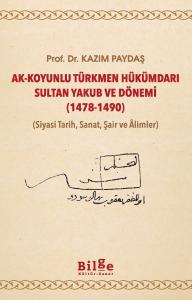 Ak-Koyunlu Türkmen Hükümdarı Sultan Yakub ve Dönemi (1478-1490)