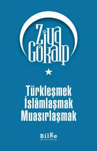 Türkleşmek İslâmlaşmak Muasırlaşmak Türkleşmek İslâmlaşmak Muasırlaşmak