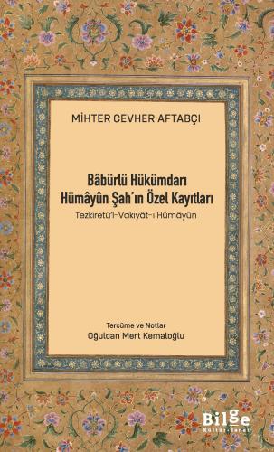 Bâbürlü Hükümdarı Hümâyûn Şah’ın Özel Kayıtları
