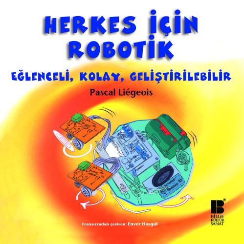 Herkes İçin Robotik Eğlenceli, Kolay, Geliştirilebilir