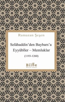 Selahaddin'den Baybars'a ;Eyyübiler– Memluklar (1193 - 1260)