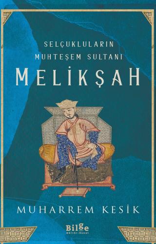 Selçukluların Muhteşem Sultanı Melikşah